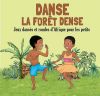 Danse la forêt dense - jeux dansés et rondes d'Afrique dès 9 mois